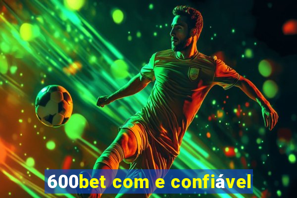 600bet com e confiável